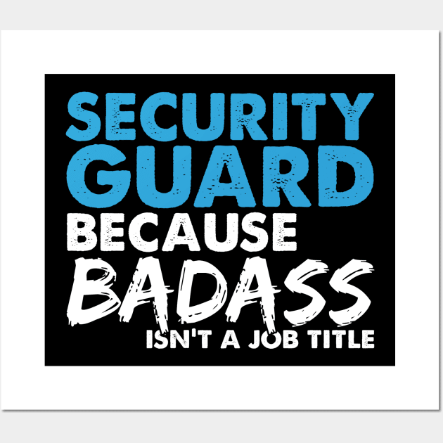 Security guard because badass isn't a job title. Suitable presents for him and her Wall Art by SerenityByAlex